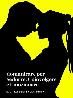 cover image of Comunicare per Sedurre, Coinvolgere e Emozionare